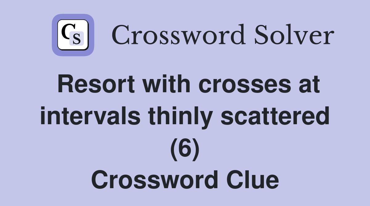 Resort with crosses at intervals thinly scattered (6) Crossword Clue