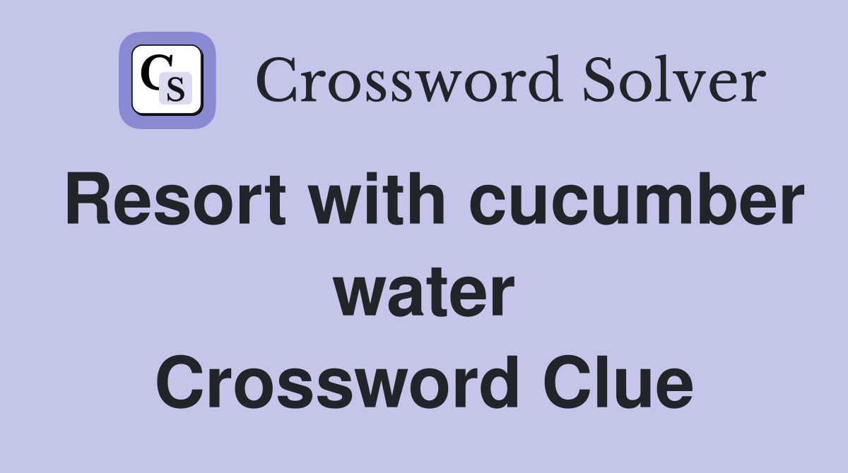 Resort with cucumber water Crossword Clue