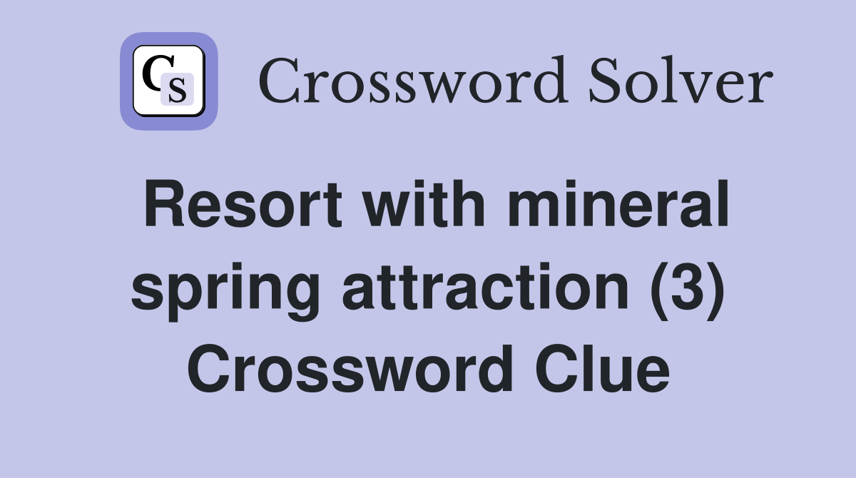 Resort with mineral spring attraction (3) Crossword Clue