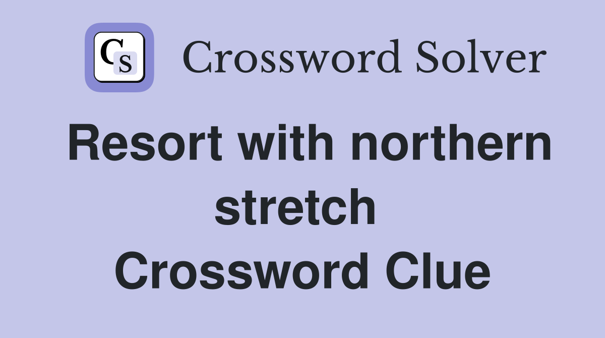 Resort with northern stretch  Crossword Clue