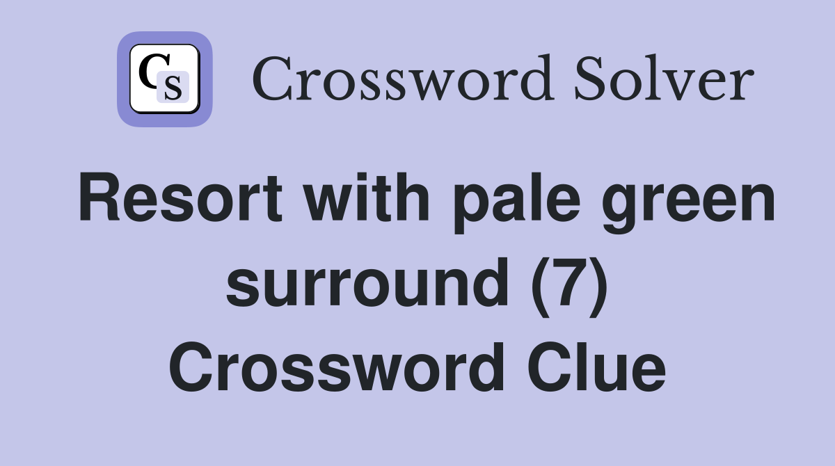 Resort with pale green surround (7) Crossword Clue
