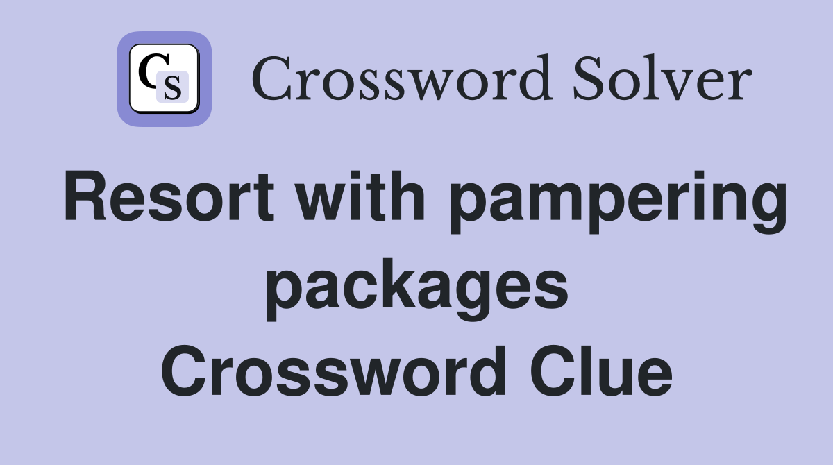 Resort with pampering packages Crossword Clue