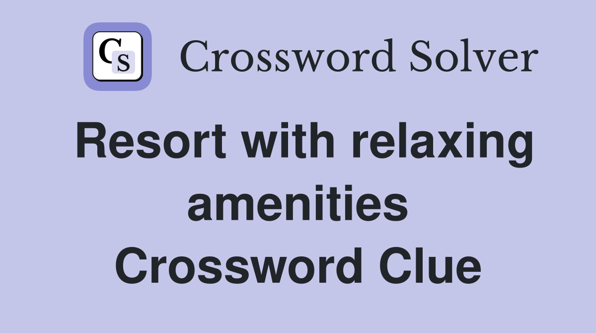 Resort with relaxing amenities Crossword Clue
