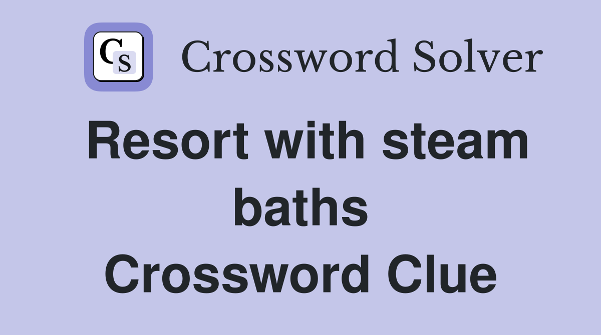 Resort with steam baths Crossword Clue