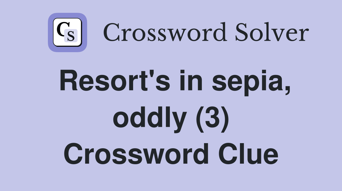Resort's in sepia, oddly (3) Crossword Clue