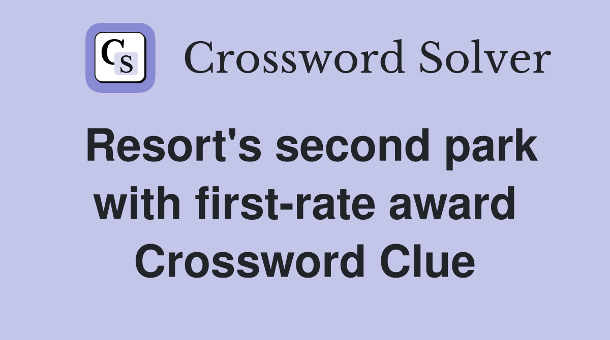 Resort's second park with first-rate award Crossword Clue