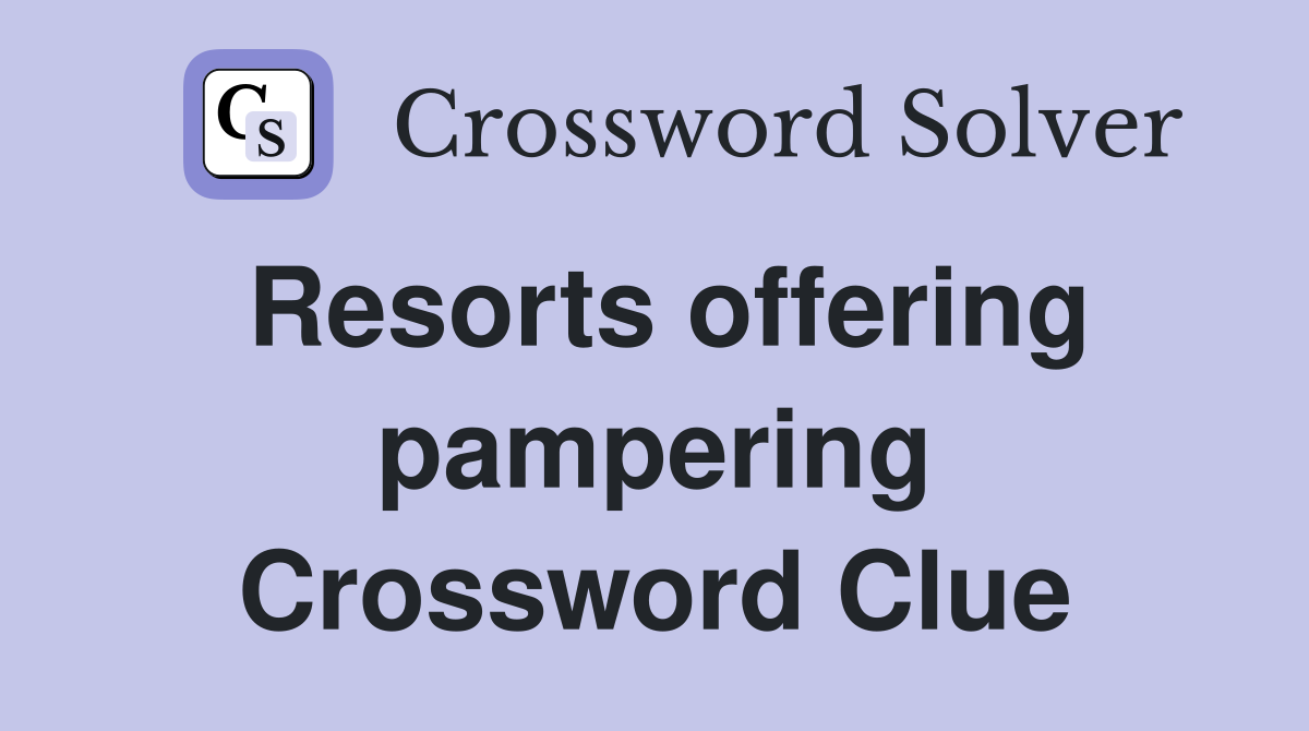 Resorts offering pampering Crossword Clue