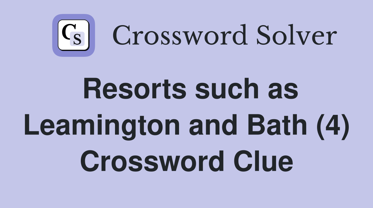 Resorts such as Leamington and Bath (4) Crossword Clue