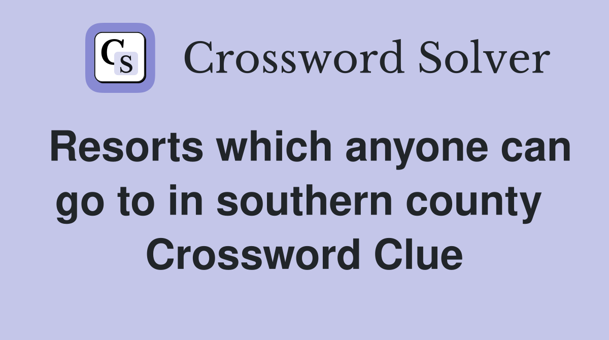 Resorts which anyone can go to in southern county  Crossword Clue
