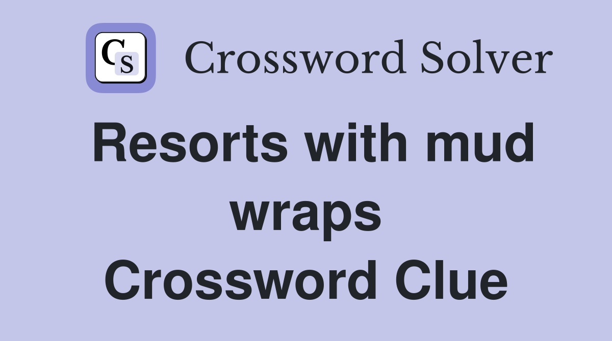 Resorts with mud wraps Crossword Clue