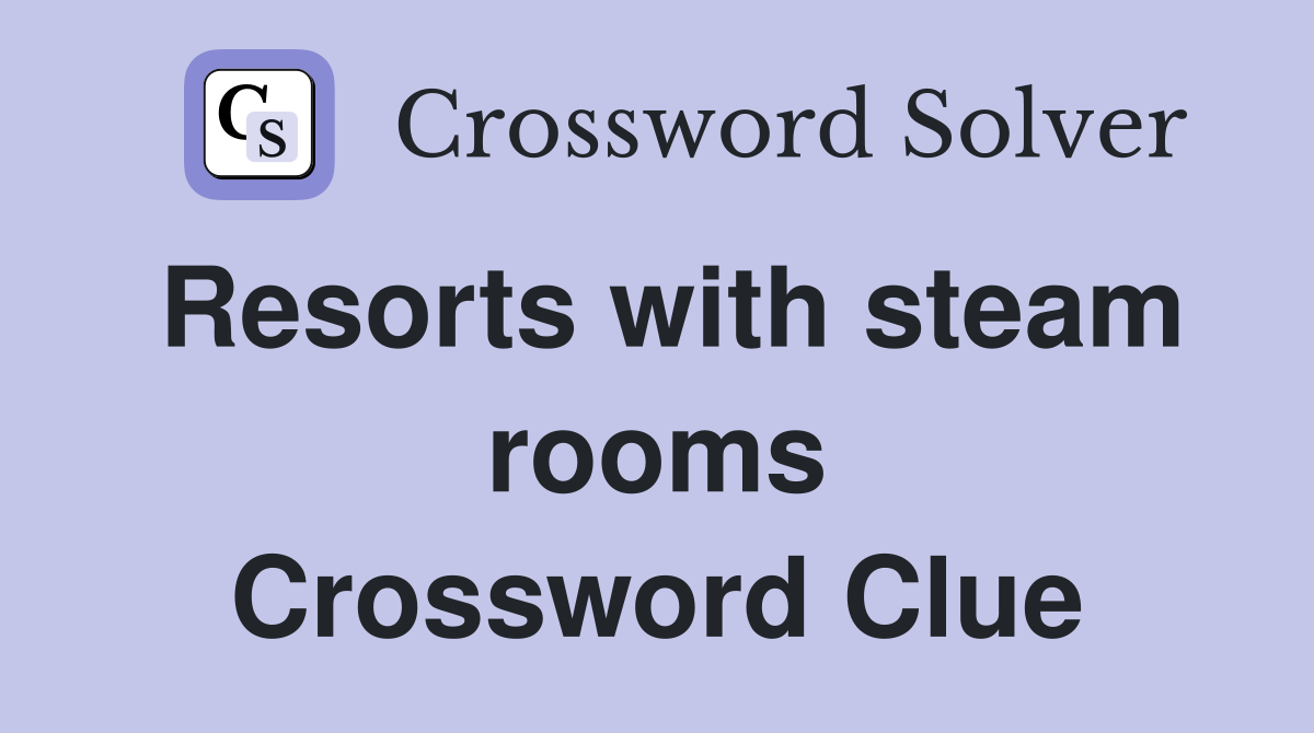 Resorts with steam rooms Crossword Clue