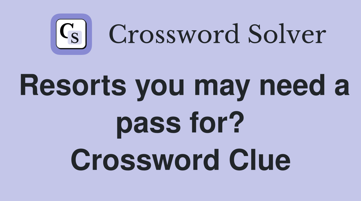 Resorts you may need a pass for? Crossword Clue