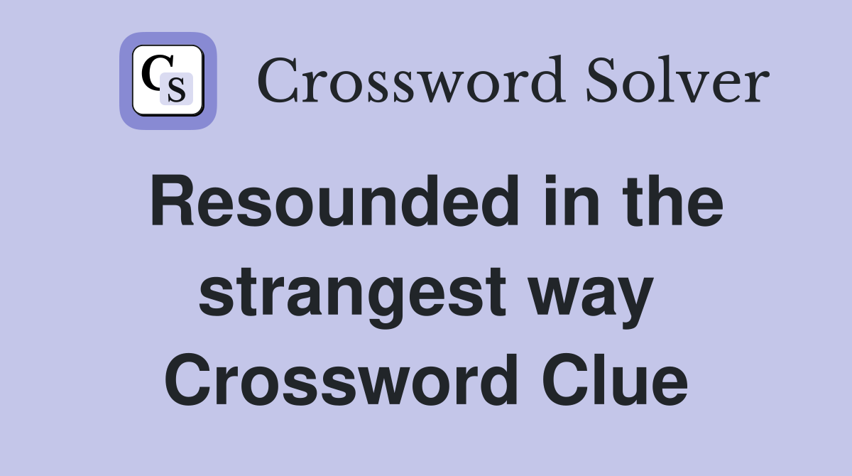 Resounded in the strangest way Crossword Clue