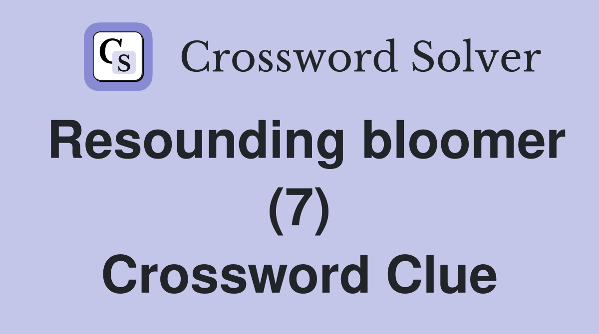 Resounding bloomer (7) Crossword Clue