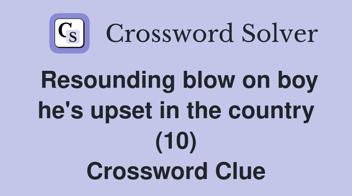 Resounding blow on boy he's upset in the country (10) Crossword Clue