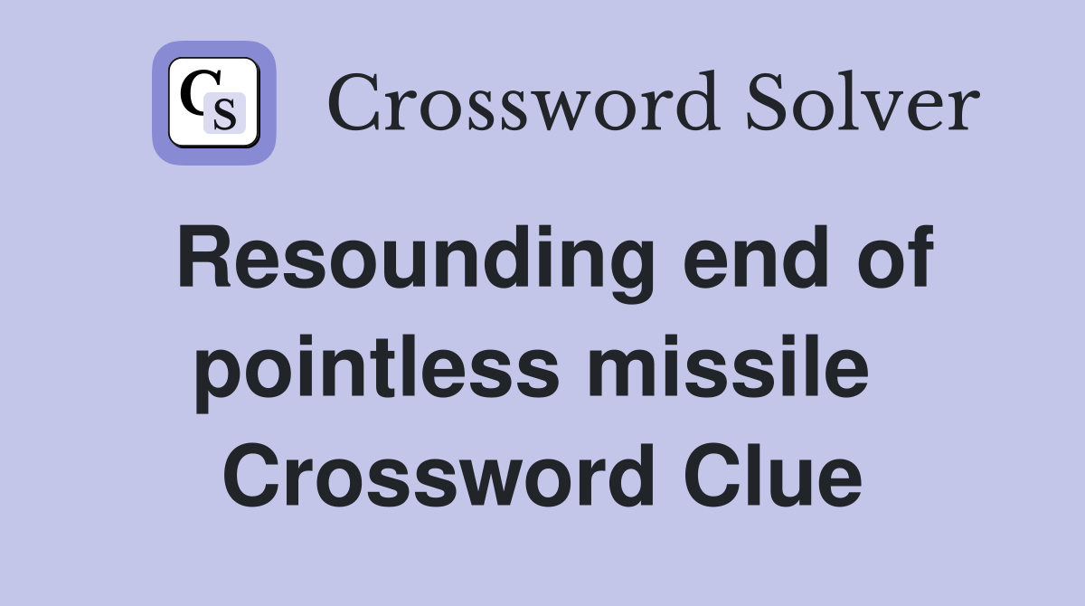 Resounding end of pointless missile  Crossword Clue