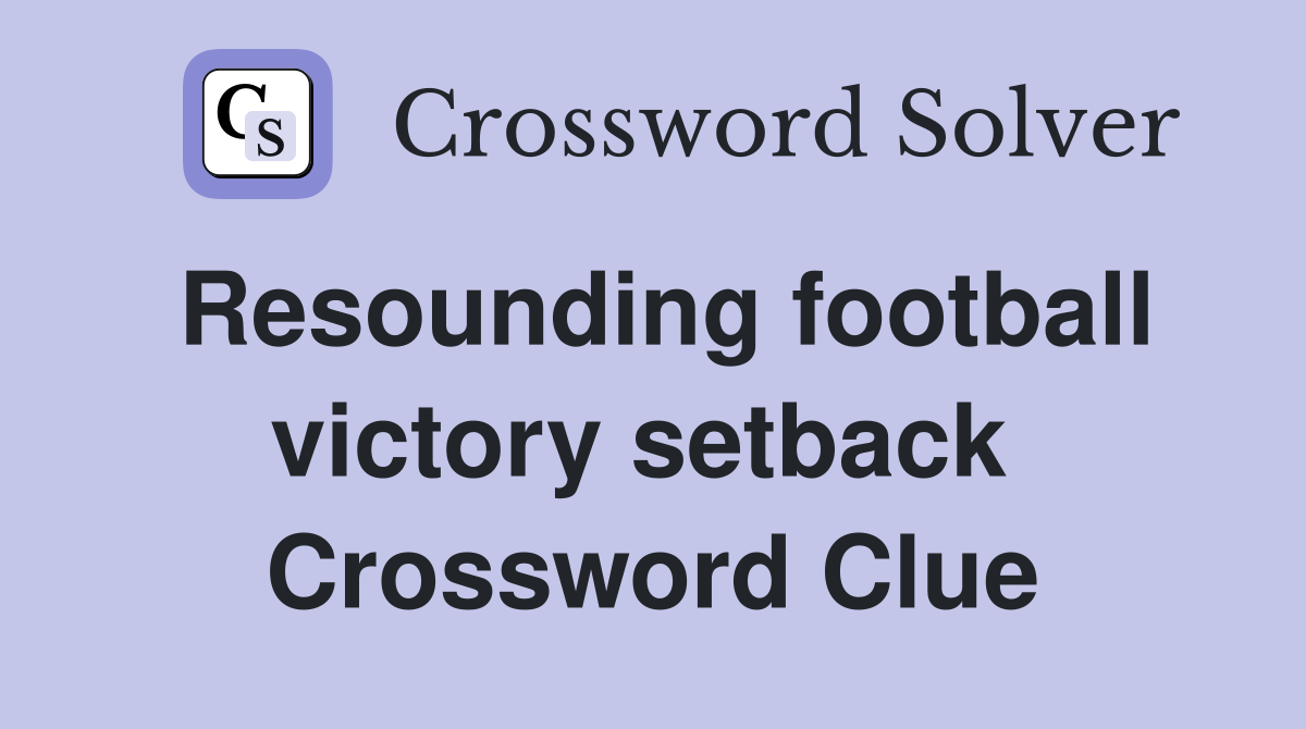 Resounding football victory setback  Crossword Clue