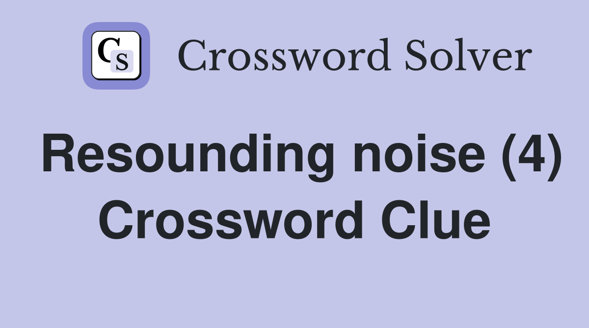 Resounding noise (4) Crossword Clue