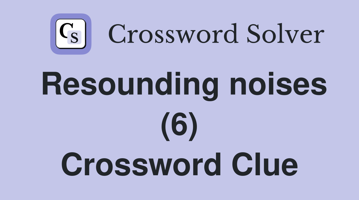 Resounding noises (6) Crossword Clue