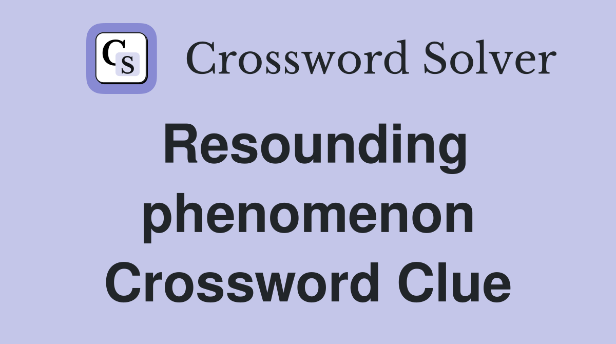 Resounding phenomenon Crossword Clue