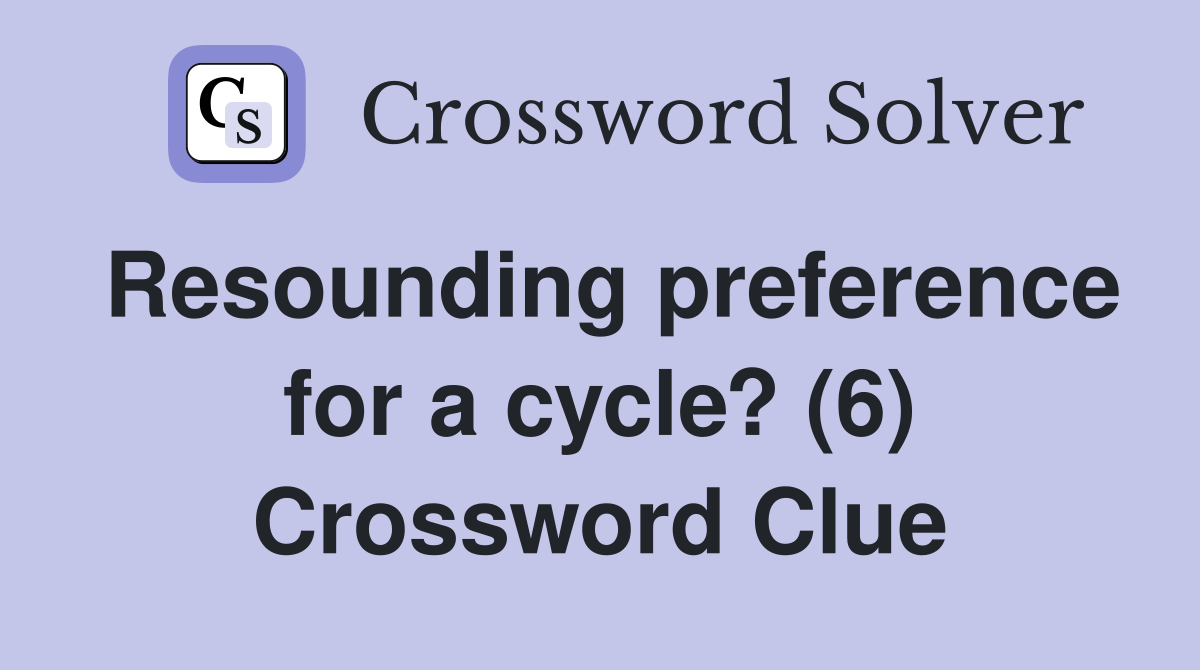 Resounding preference for a cycle? (6) Crossword Clue