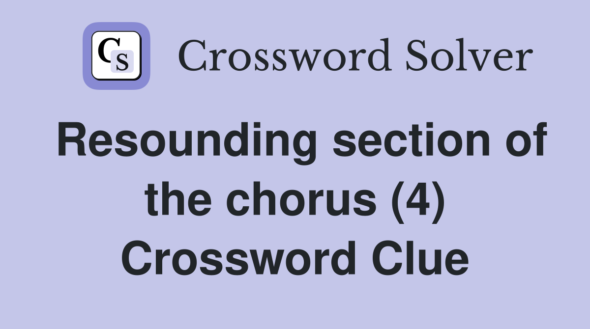 Resounding section of the chorus (4) Crossword Clue