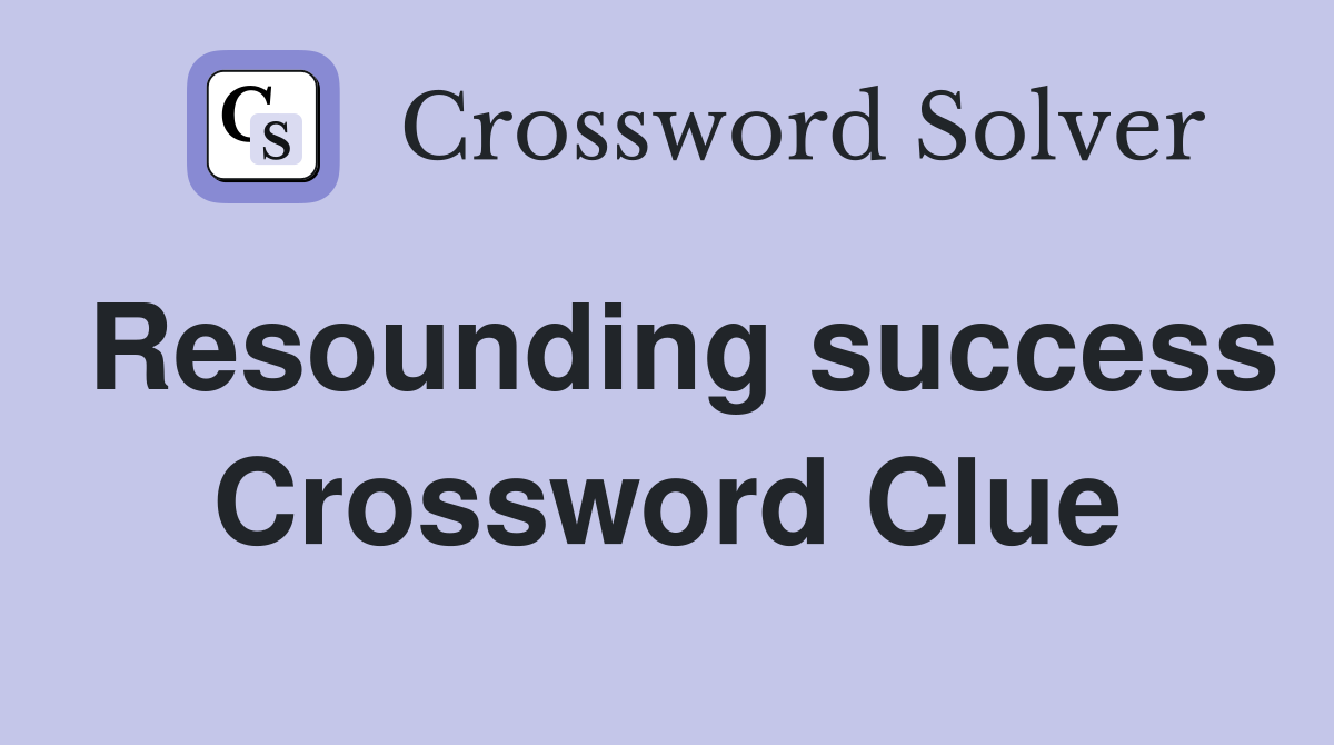 Resounding success Crossword Clue
