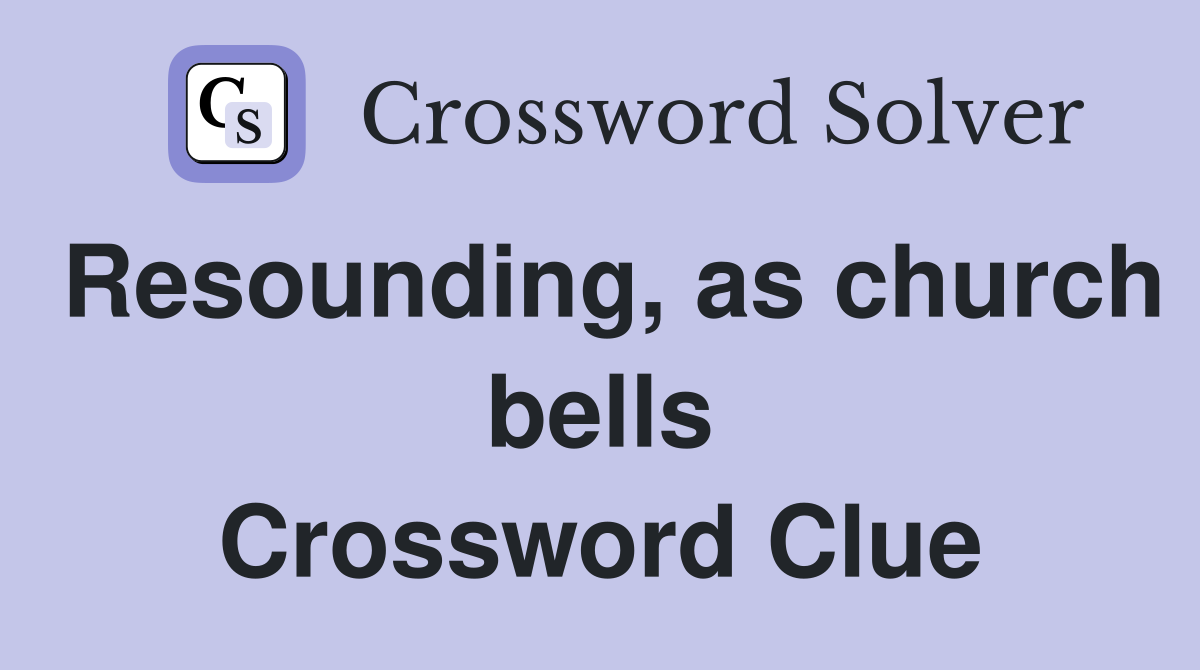 Resounding, as church bells Crossword Clue