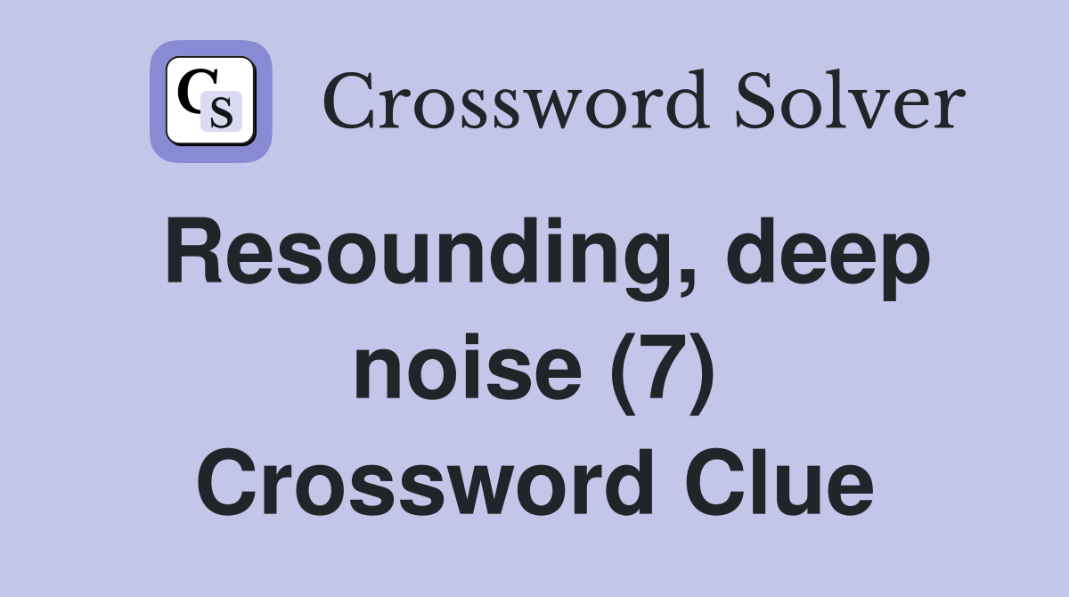 Resounding, deep noise (7) Crossword Clue