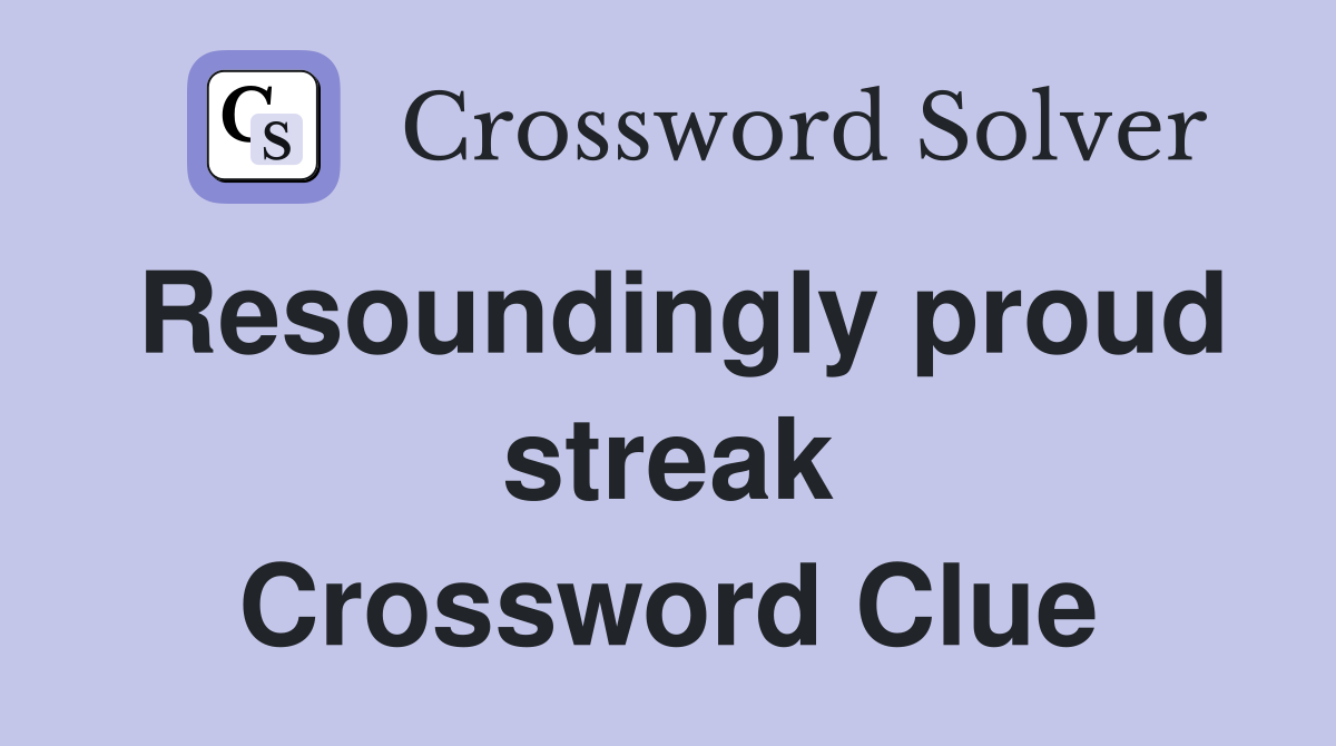 Resoundingly proud streak Crossword Clue