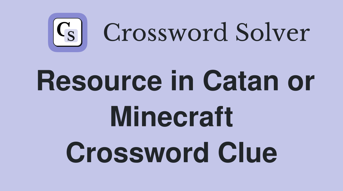 Resource in Catan or Minecraft Crossword Clue