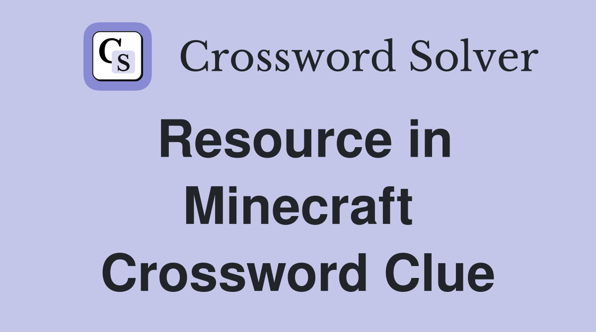 Resource in Minecraft Crossword Clue
