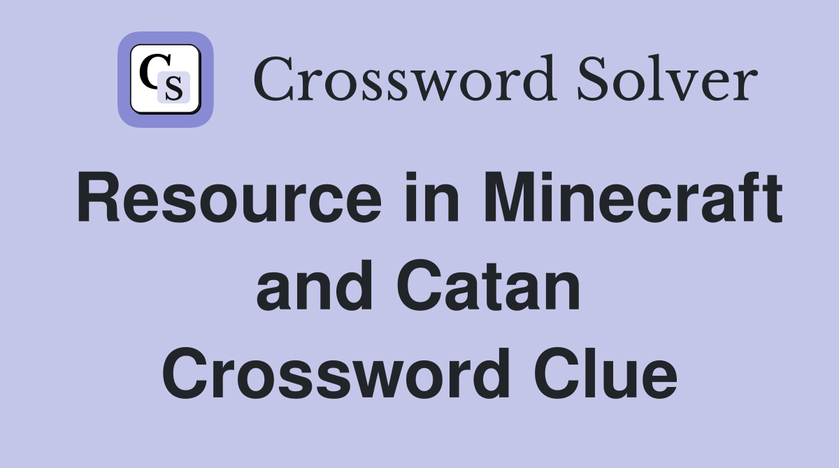 Resource in Minecraft and Catan Crossword Clue