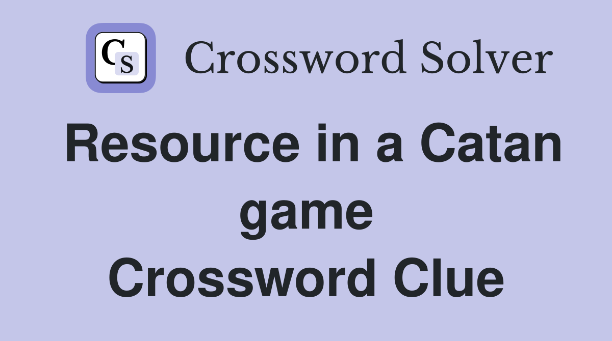 Resource in a Catan game Crossword Clue