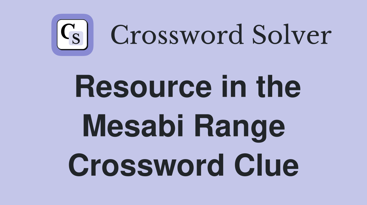 Resource in the Mesabi Range Crossword Clue