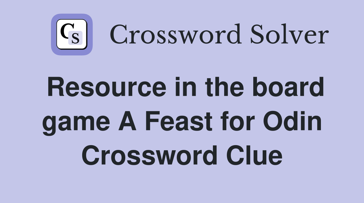 Resource in the board game A Feast for Odin Crossword Clue