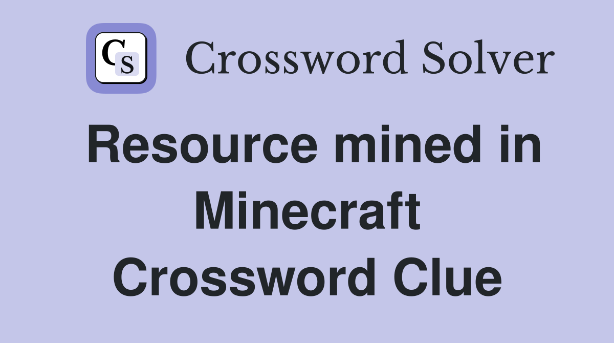 Resource mined in Minecraft Crossword Clue
