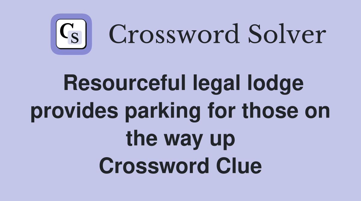Resourceful legal lodge provides parking for those on the way up Crossword Clue