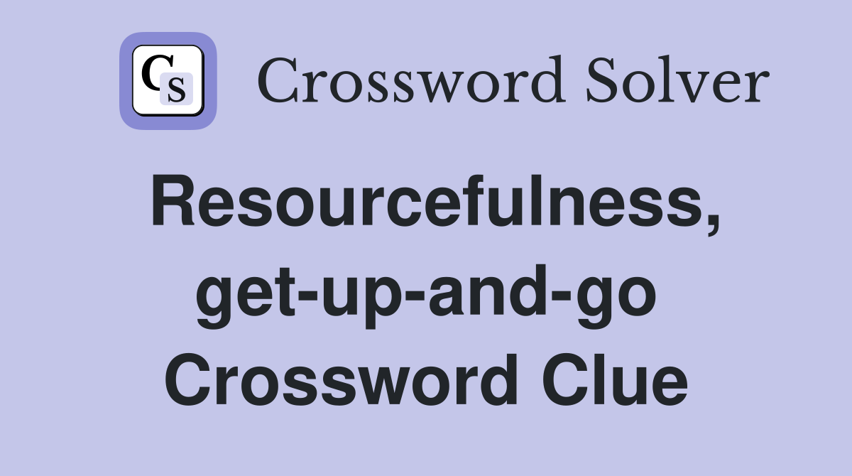 Resourcefulness, get-up-and-go Crossword Clue