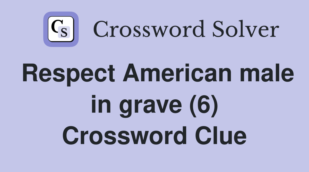 Respect American male in grave (6) Crossword Clue