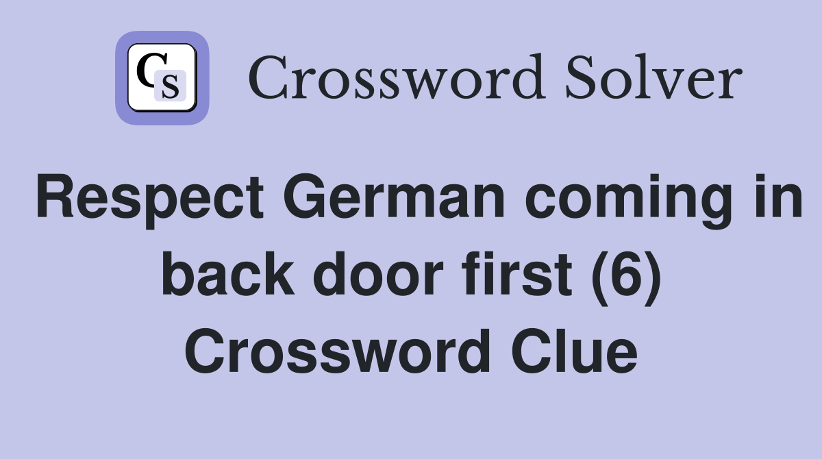 Respect German coming in back door first (6) Crossword Clue