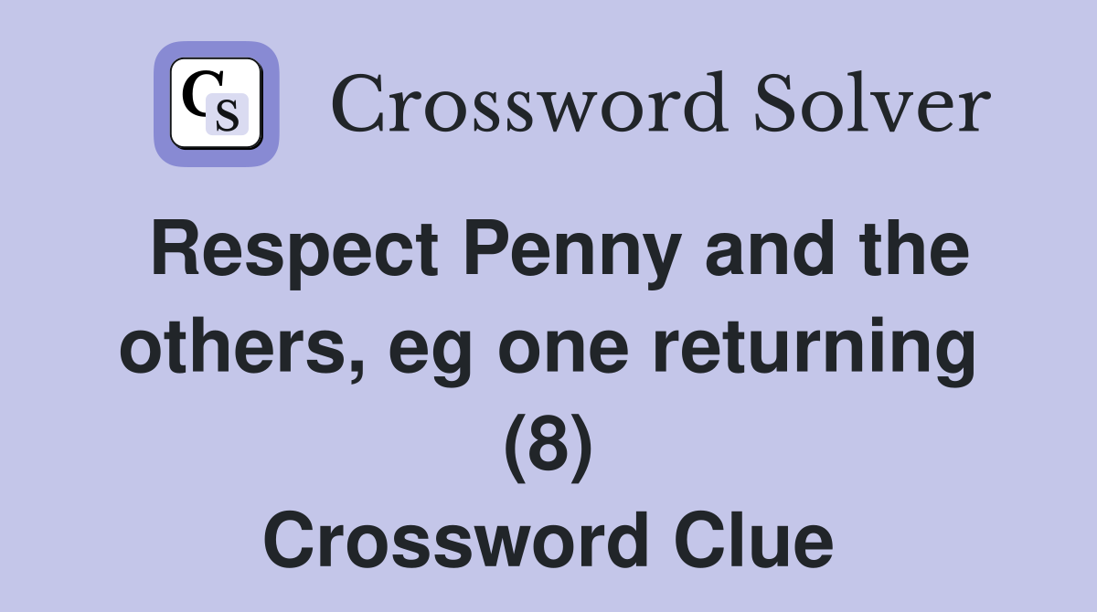 Respect Penny and the others, eg one returning (8) Crossword Clue
