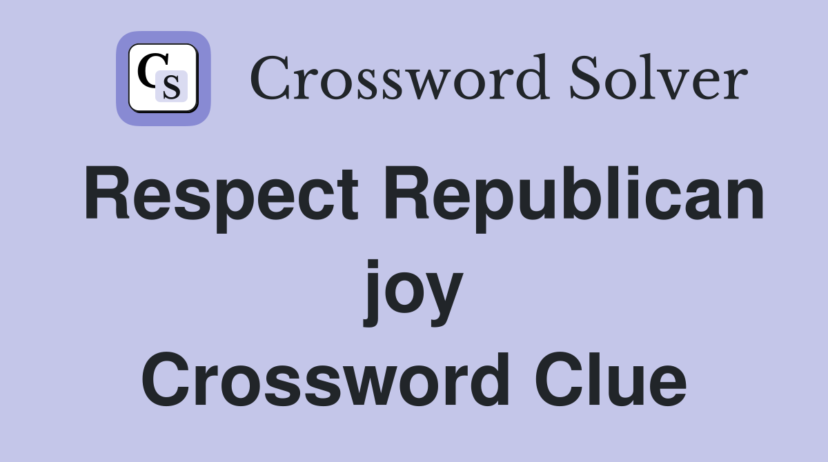 Respect Republican joy Crossword Clue