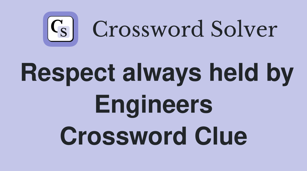 Respect always held by Engineers Crossword Clue