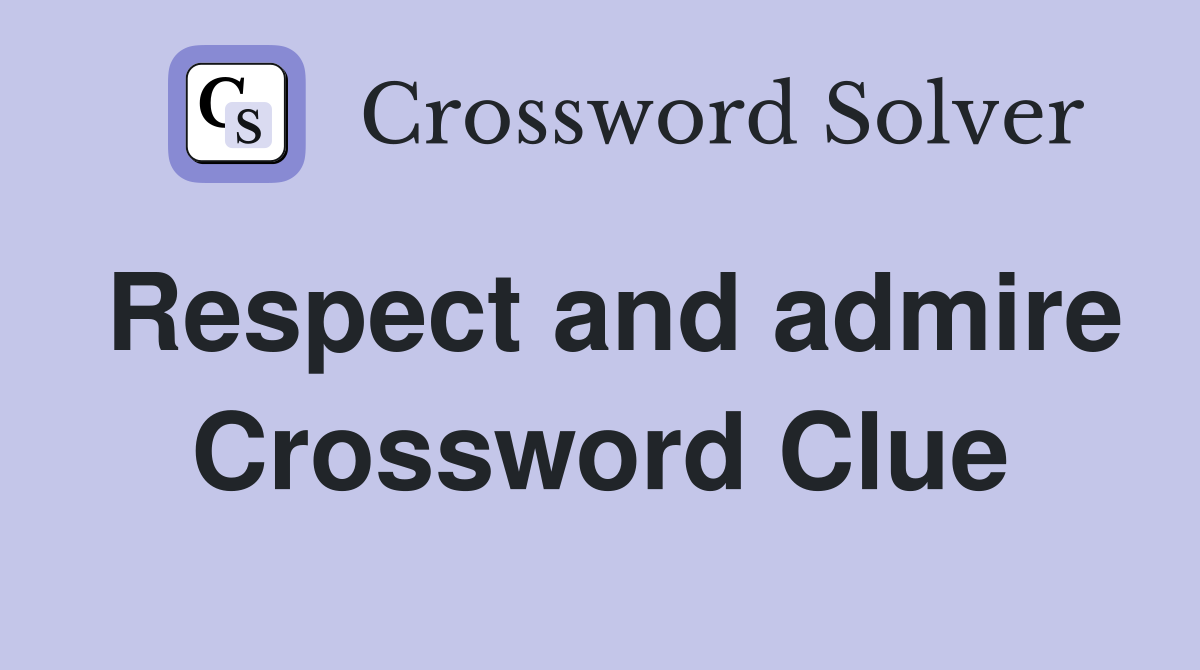 Respect and admire Crossword Clue