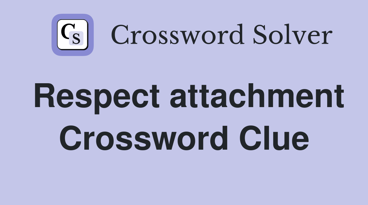 Respect attachment Crossword Clue