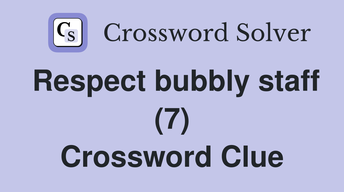 Respect bubbly staff (7) Crossword Clue