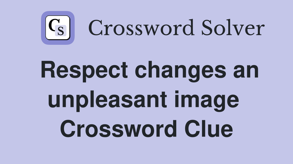 Respect changes an unpleasant image  Crossword Clue