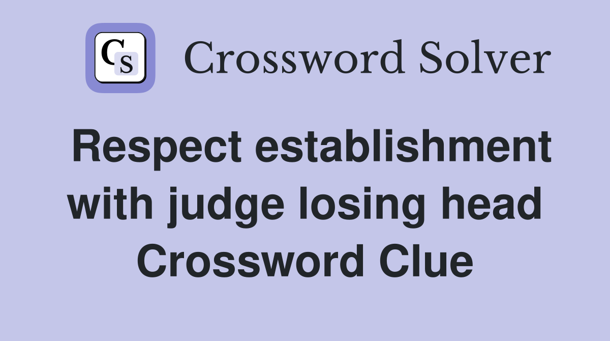 Respect establishment with judge losing head Crossword Clue