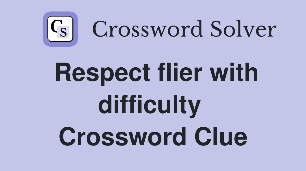 Respect flier with difficulty  Crossword Clue